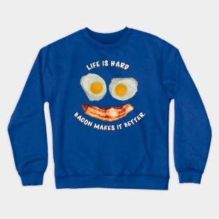 Life Is Hard, Bacon Makes It Better - Bacon and Eggs Smile Crewneck Sweatshirt